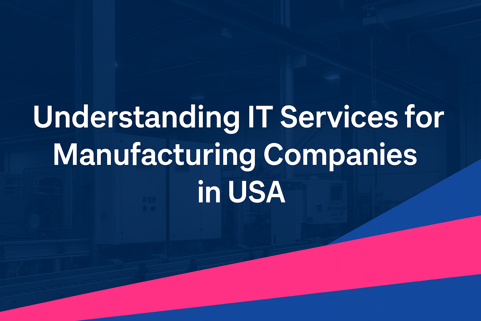 Understanding IT Services for Manufacturing Companies in USA