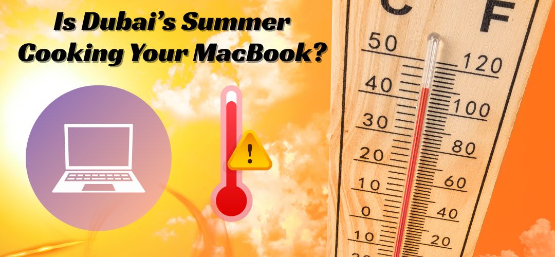 How Dubai's scorching heat affects MacBook performance and battery life.