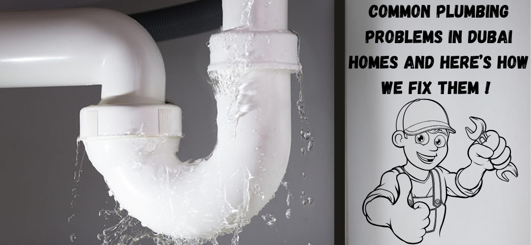 Common Plumbing Problems in Dubai Homes and Here’s How we fix them !