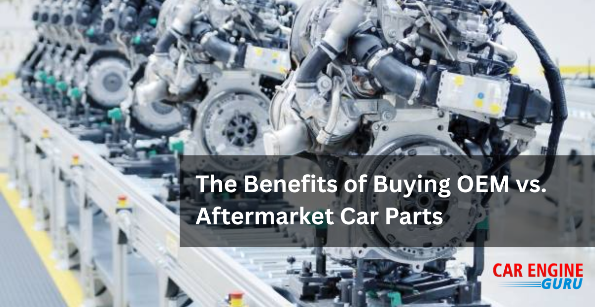 The Benefits of Buying OEM vs. Aftermarket Car Parts