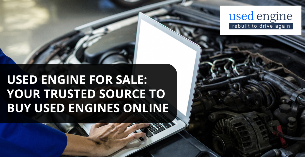 Used Engine For Sale: Your Trusted Source to Buy Used Engines Online