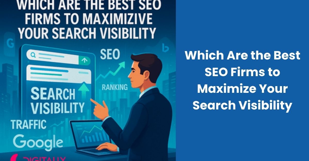 Which Are the Best SEO Firms to Maximize Your Search Visibility