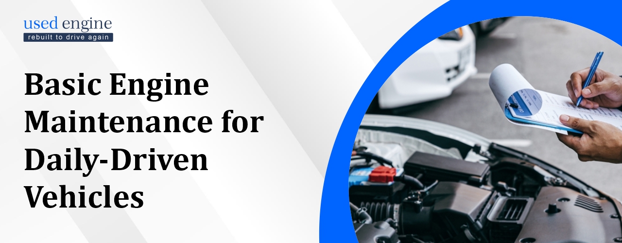 Basic Engine Maintenance for Daily-Driven Vehicles