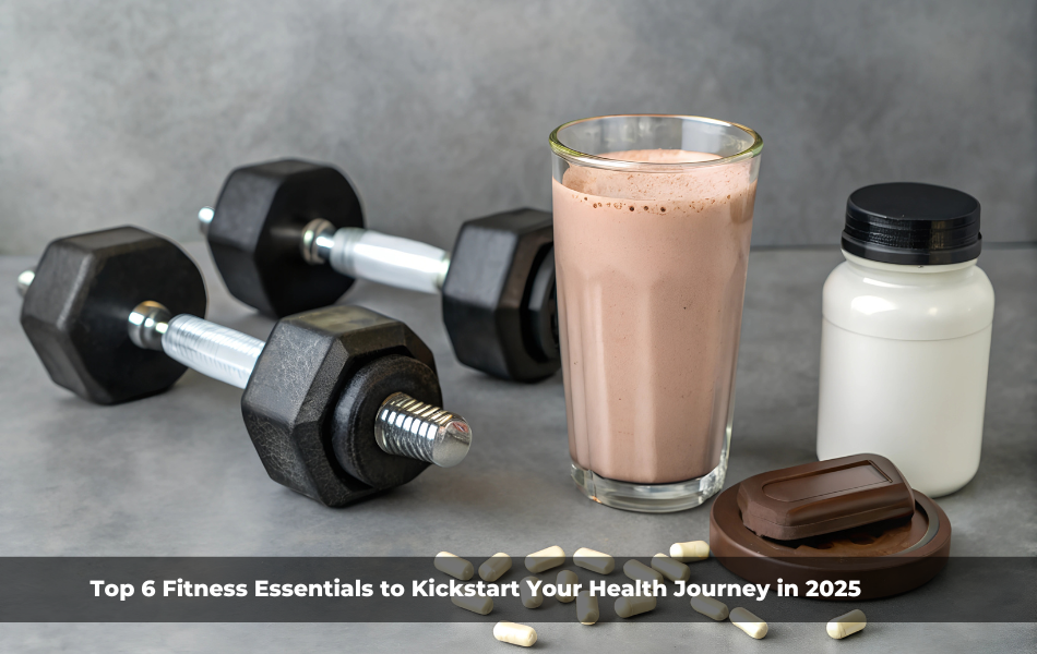 Top 6 Fitness Essentials to Kickstart Your Health Journey in 2025