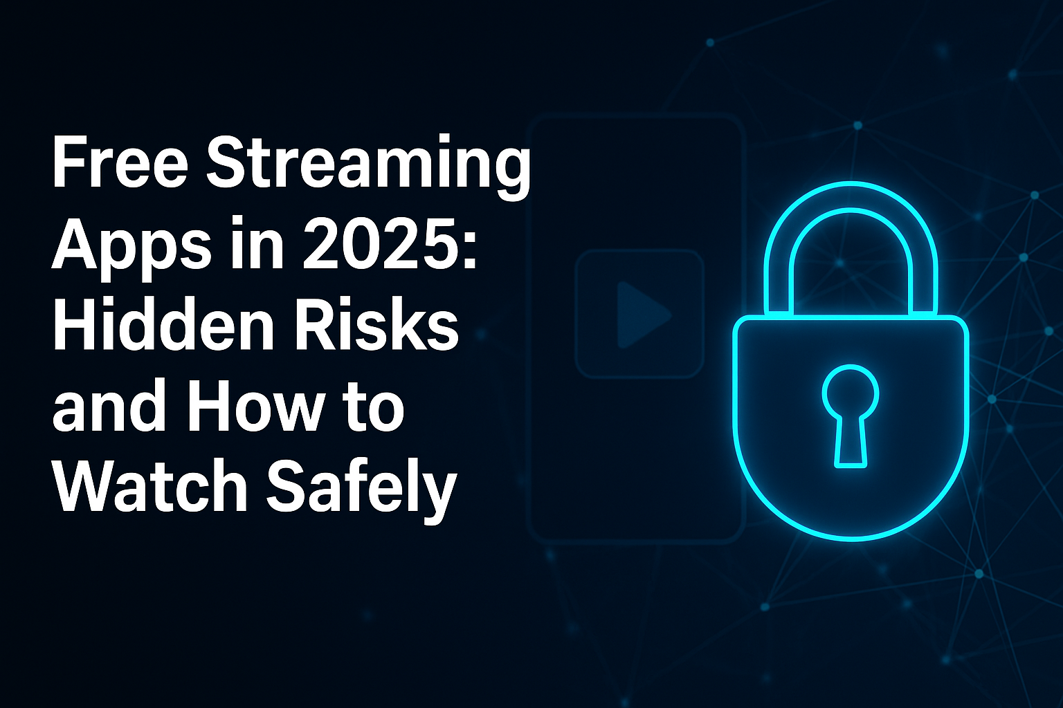 Are Free Streaming Apps Safe? Hidden Risks and How to Watch Safely in 2025