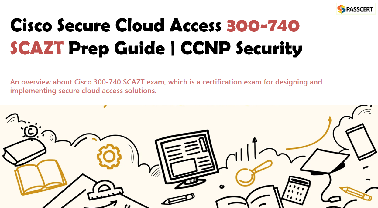 How to pass the Cisco Secure Cloud Access 300-740 SCAZT Exam
