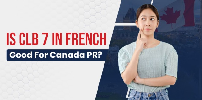 Is CLB 7 Good Enough for Canada PR? Everything You Need to Know