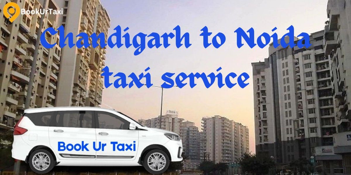 Chandigarh to Noida Taxi Service – Affordable One-Way & Round Trip Cabs | BookUrTaxi