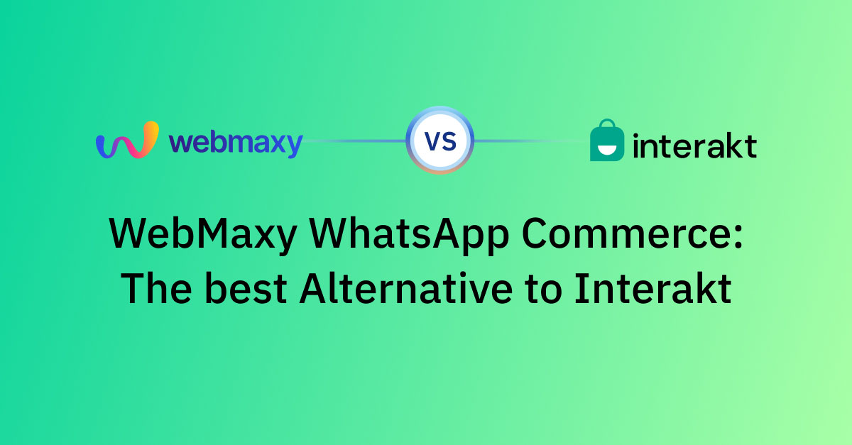 WebMaxy: The Ultimate Interakt Alternatives for Your WhatsApp Commerce Need