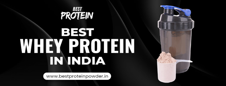 A Complete Guide to Choosing the Best Whey Protein in India for Your Goals