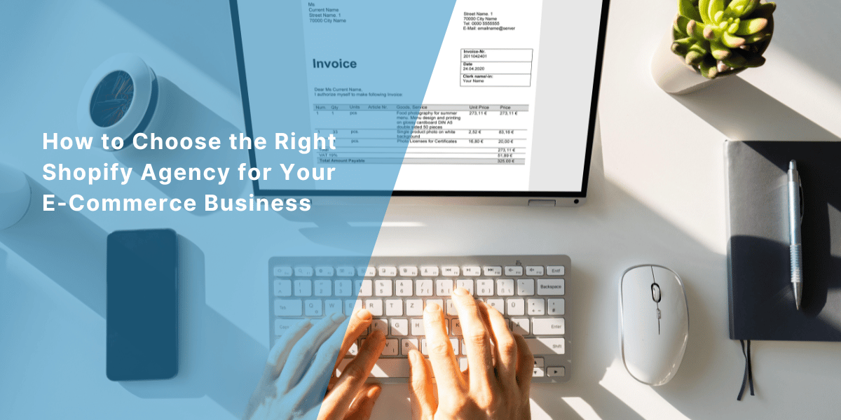 How to Choose the Right Shopify Agency for Your E-Commerce Business