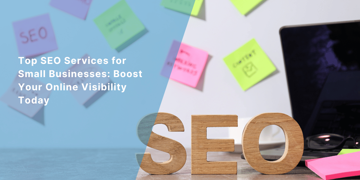 Top SEO Services for Small Businesses: Boost Your Online Visibility Today
