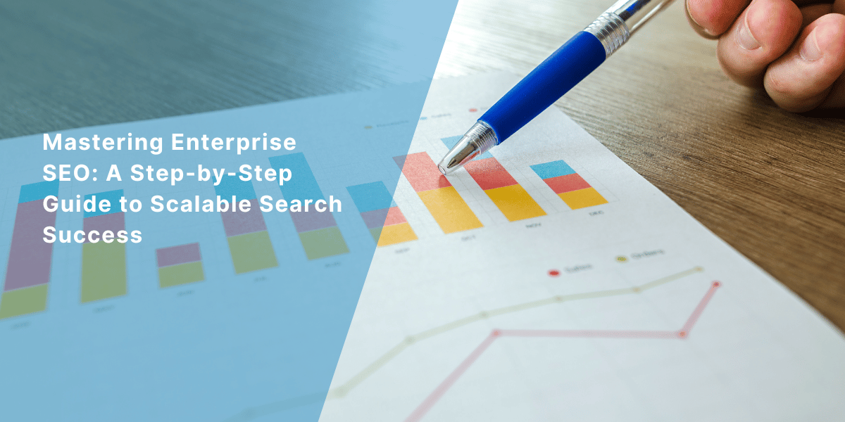 Mastering Enterprise SEO: A Step-by-Step Guide to Scalable Search Success