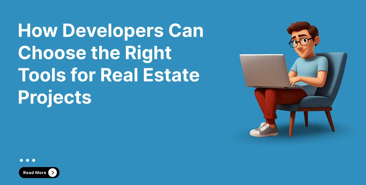 How Developers Can Choose the Right Tools for Real Estate Projects