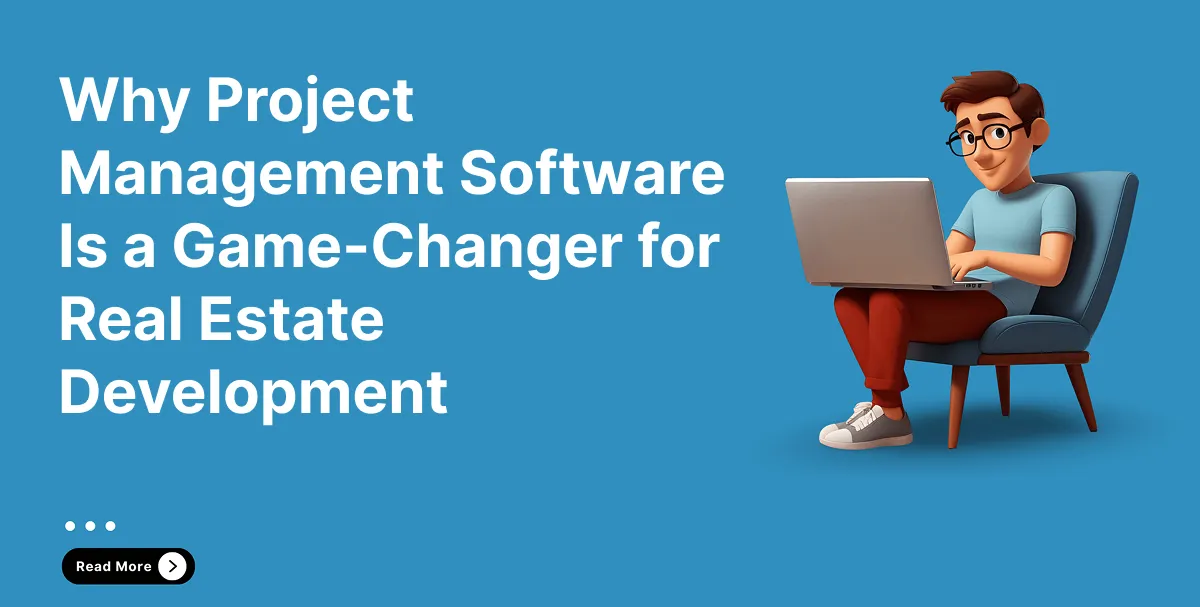 Why Project Management Software Is a Game-Changer for Real Estate Development