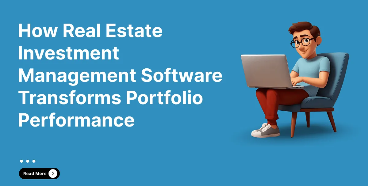 How Real Estate Investment Management Software Transforms Portfolio Performance