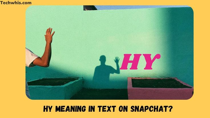 What Does HY Mean on Snapchat