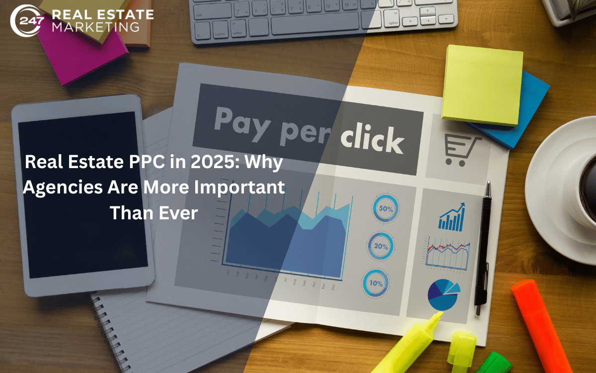 Real Estate PPC in 2025: Why Agencies Are More Important Than Ever