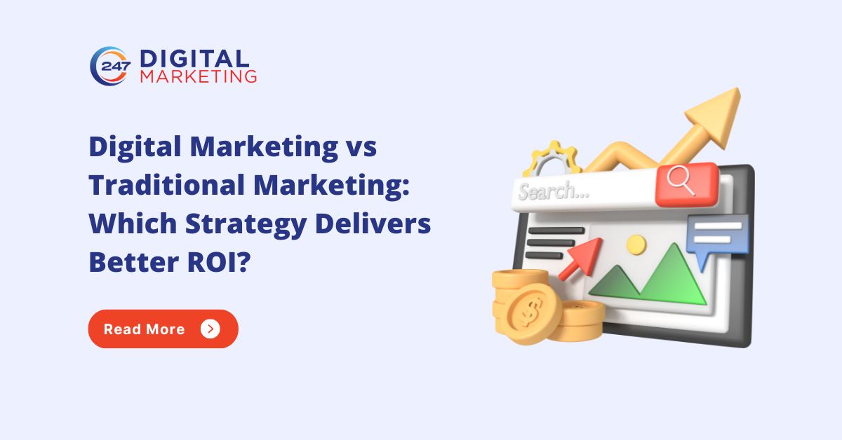 Digital Marketing vs Traditional Marketing: Which Strategy Delivers Better ROI?
