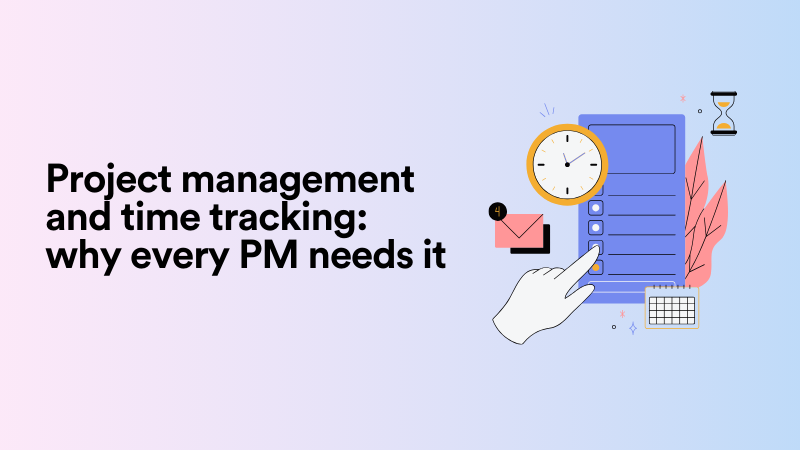 From Chaos to Clarity: How Project Management and Time Tracking Software Transform Teams