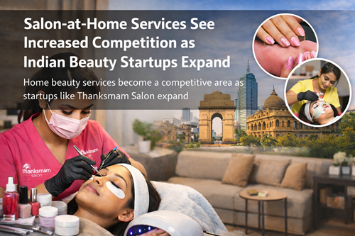 Home-Based Beauty Services Emerge as a Key Segment in India&rsquo;s Wellness Economy