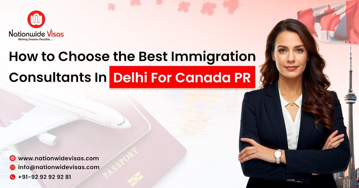 How to Choose the Best Immigration Consultants In Delhi For Canada PR