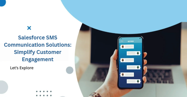 Salesforce SMS Communication Solutions: Simplify Customer Engagement