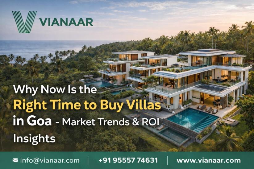 Why Now Is the Right Time to Buy Villas in Goa - Market Trends & ROI Insights