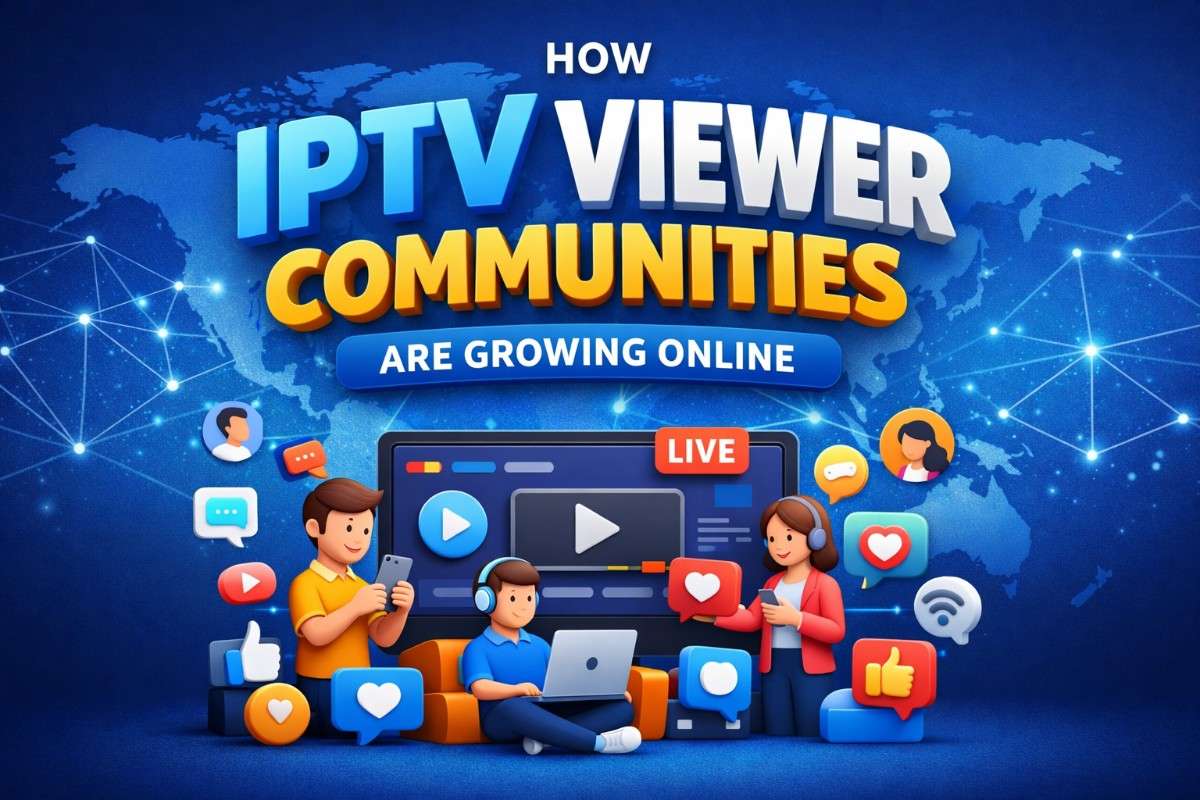 How IPTV Viewer Communities Are Growing Online