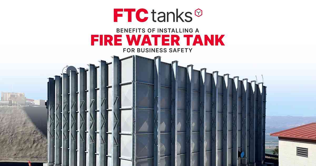 Benefits of Installing a Fire Water Tank for Business Safety