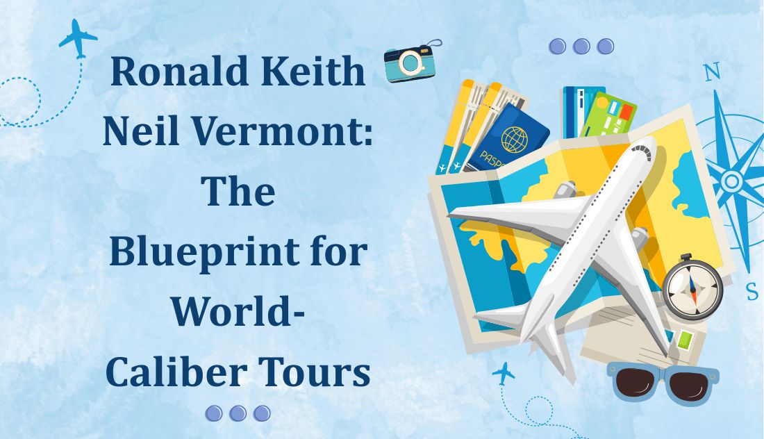 Ronald Keith Neil Vermont: The Blueprint for World-Caliber Tours