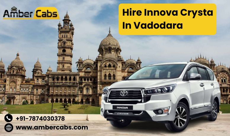 Hire Innova Crysta in Vadodara for a Comfortable City Sightseeing Tour @AmberCabs