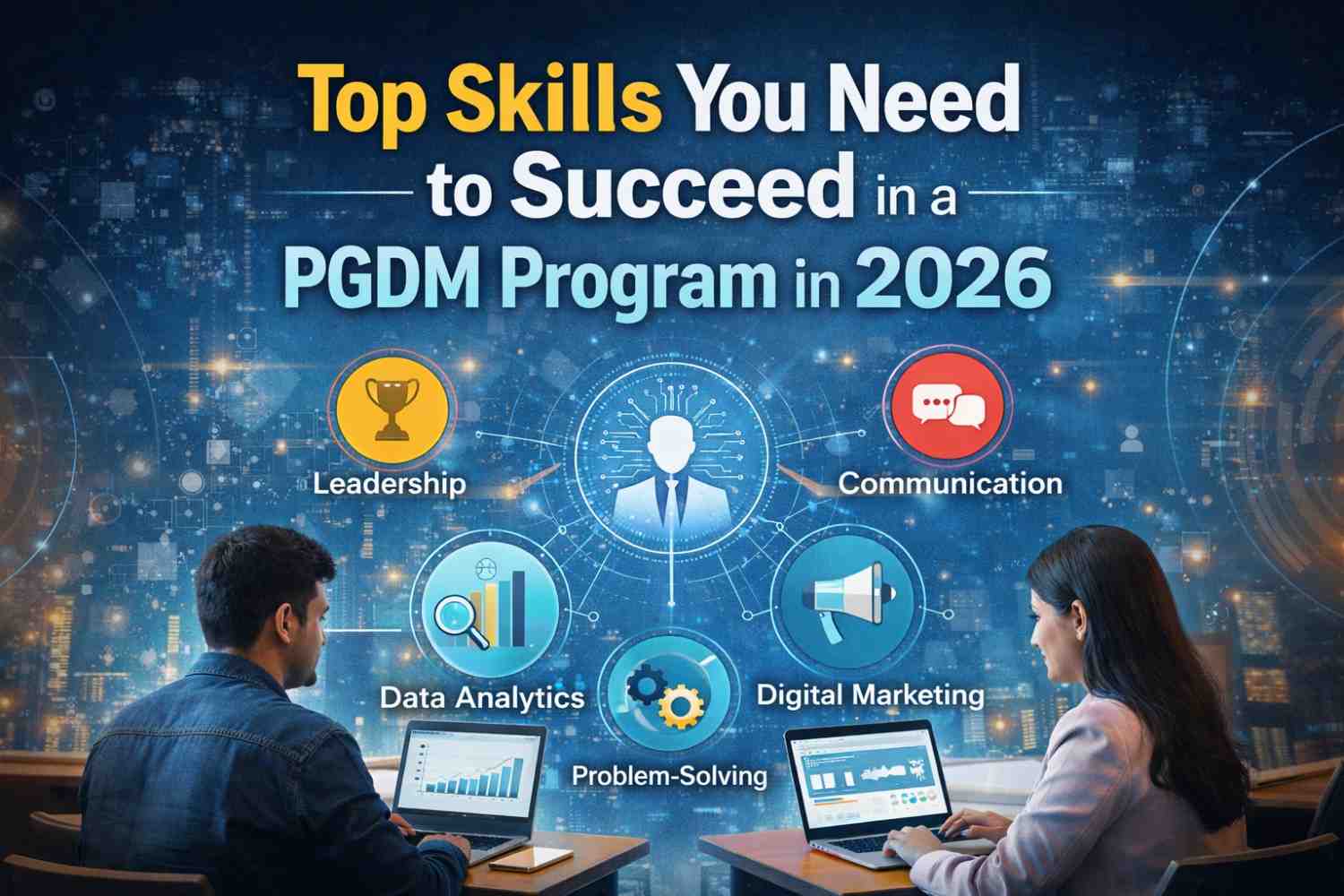 Top Skills You Need to Succeed in a PGDM Program in 2026