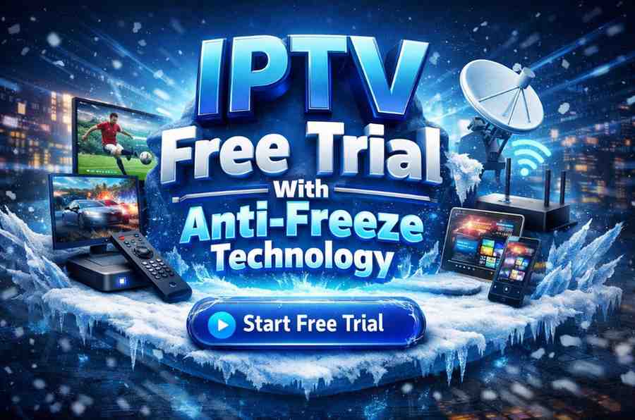 IPTV Free Trial With Anti-Freeze Technology