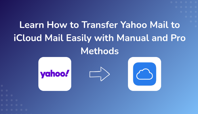Learn How to Transfer Yahoo Mail to iCloud Mail Easily with Manual and Pro Methods