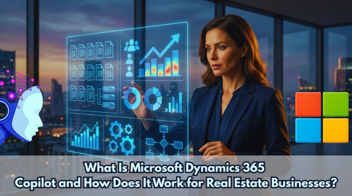 What Is Microsoft Dynamics 365 Copilot and How Does It Work for Real Estate Businesses?