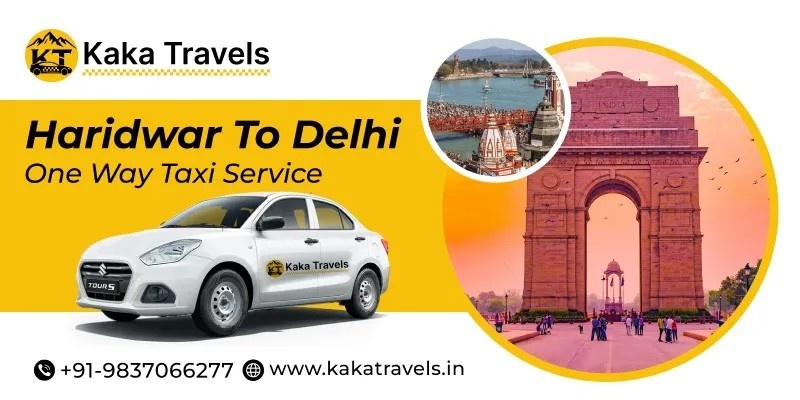 Haridwar to Delhi One-way Taxi Service – Hassle-Free Journey Plan
