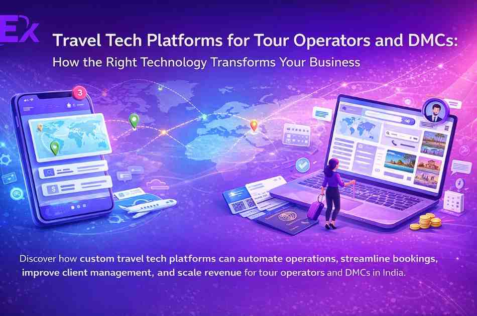 Travel Tech Platforms for Tour Operators and DMCs: How the Right Technology Transforms Your Business