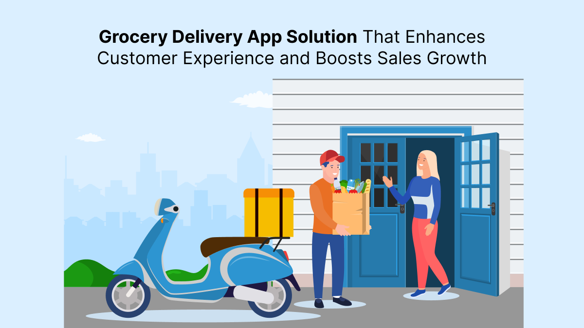 Grocery Delivery App Solution That Enhances Customer Experience and Boosts Sales Growth