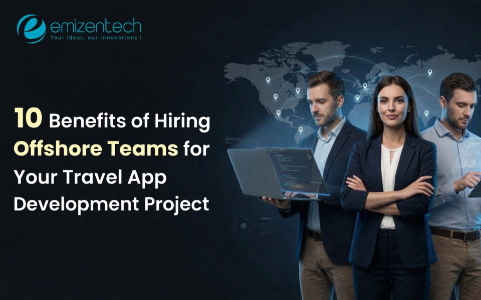 10 Benefits of Hiring Offshore Teams for Your Travel App Development Project