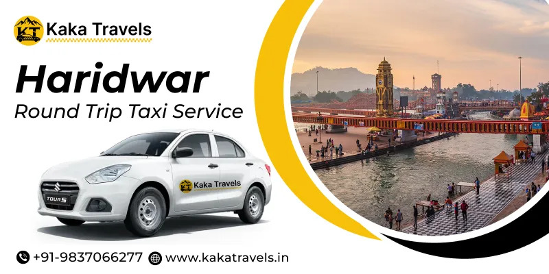 Haridwar Round Trip Service: Complete Guide for Safe and Comfortable Travel