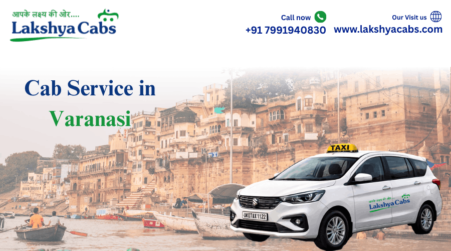 Cab Service in Varanasi – Affordable, Safe & 24/7 Taxi Booking with Lakshya Cabs