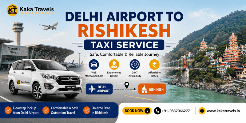 Why Choose Delhi Airport to Rishikesh Taxi Service with Kaka Travels