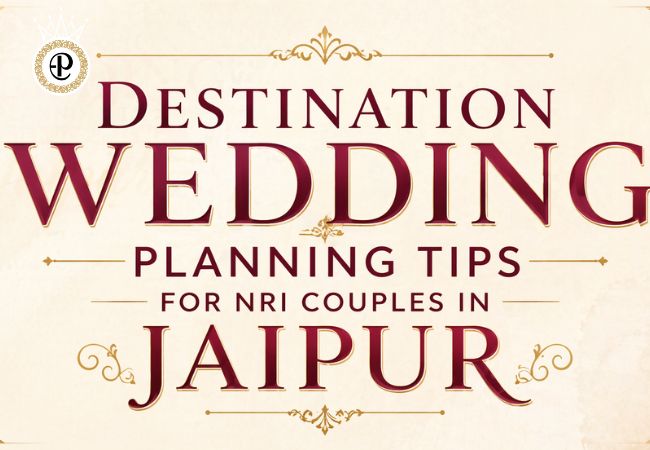 Destination Wedding Planning Tips for NRI Couples in Jaipur
