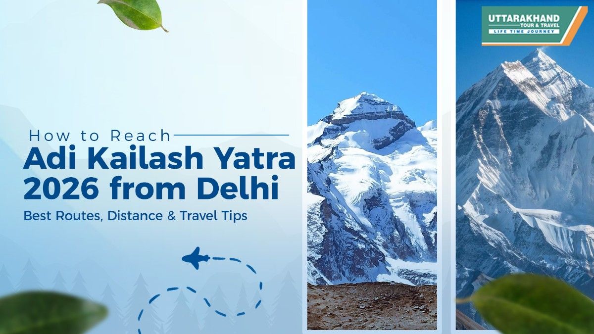 How to Reach Adi Kailash Yatra 2026 from Delhi: Best Routes, Distance & Travel Tips   