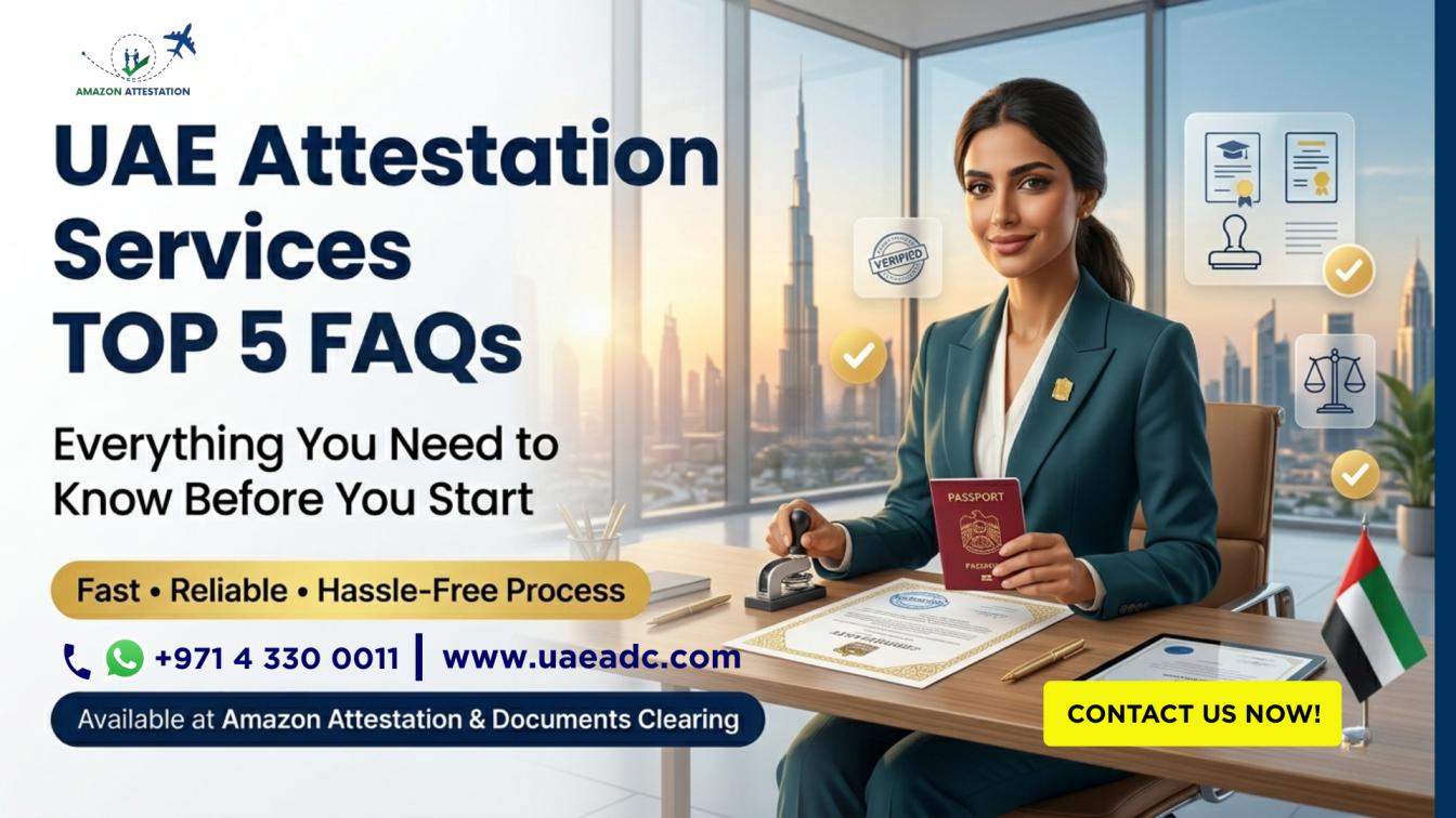 UAE Attestation Services: Top 5 FAQs You Must Know Before Getting Started