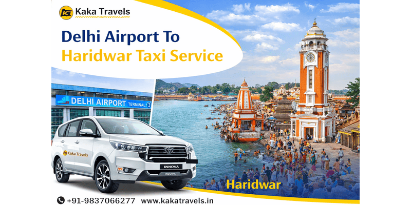 How to Choose Delhi Airport to Haridwar Taxi Service Easily