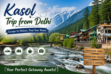 Kasol Trip from Delhi: Discover the Beauty with the Ultimate Package
