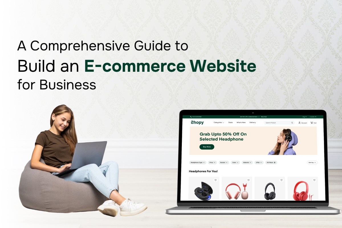 A Comprehensive Guide to Build an E-commerce Website for Business 