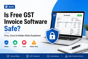 Is Free GST Invoice Software Safe? Pros, Cons & Hidden Risks Explained